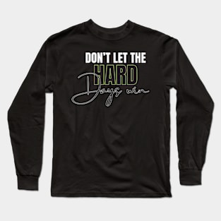 don't let the hard days win Long Sleeve T-Shirt